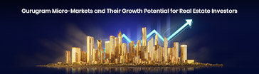 Gurugram Micro-Markets and Their Growth Potential for Real Estate Investors